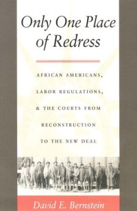 cover of the book Only One Place of Redress: African Americans, Labor Regulations, and the Courts from Reconstruction to the New Deal