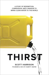 cover of the book Thirst: a story of redemption, compassion, and a mission to bring clean water to the world