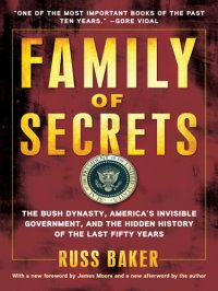 cover of the book Family of secrets: the Bush dynasty, the powerful forces that put it in the White House, and what their influence means for America