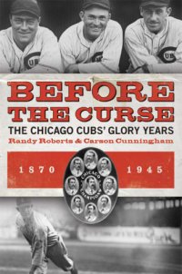 cover of the book Before the curse: the Chicago Cubs' glory years, 1870-1945