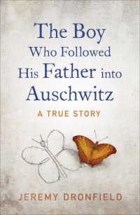 cover of the book The Boy Who Followed His Father into Auschwitz