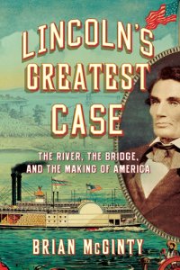 cover of the book Lincoln's greatest case: the river, the bridge, and the making of America