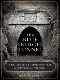 cover of the book The Blue Ridge Tunnel: a remarkable engineering feat in antebellum Virginia