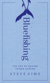 cover of the book Bluefishing the art of making things happen