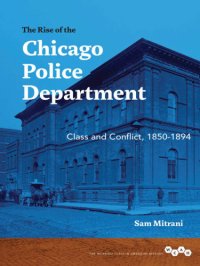 cover of the book The rise of the Chicago Police Department: class and conflict, 1850-1894