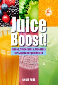 cover of the book Juice boost!: juices, smoothies & boosters for supercharged health