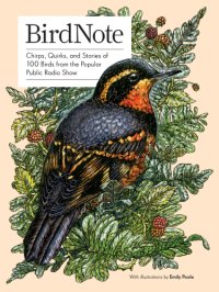 cover of the book BirdNote: chirps, quirks, and stories of 100 birds from the popular public radio show