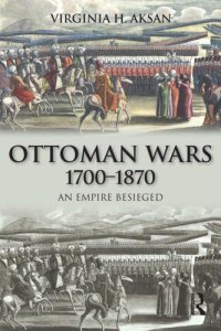 cover of the book Ottoman Wars, 1700-1870: An Empire Besieged