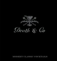 cover of the book Death & Co: Modern Classic Cocktails, with More than 500 Recipes