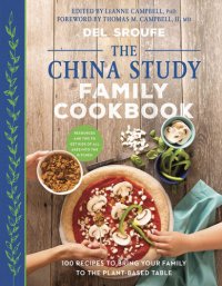 cover of the book The China study family cookbook: 100 recipes to bring your family to the plant-based table