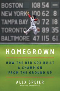 cover of the book Homegrown: how the Red Sox built a champion from the ground up