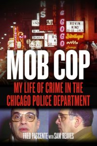 cover of the book Mob cop: my life of crime in the Chicago Police Department