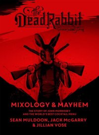 cover of the book The Dead Rabbit mixology & mayhem: the story of John Morrissey and the worlds best cocktail menu