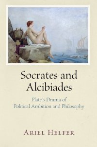 cover of the book Socrates and Alcibiades: Plato's Drama of Political Ambition and Philosophy