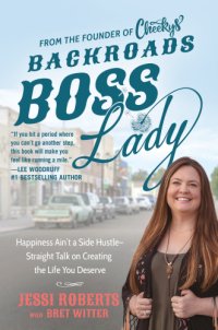 cover of the book Backroads boss lady: happiness ain't a side hustle--straight talk on creating the life you deserve