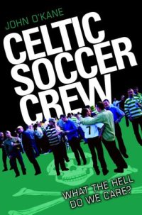 cover of the book Celtic Soccer Crew: What the Hell Do We Care?