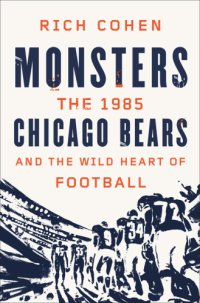 cover of the book Monsters: the 1985 Chicago Bears and the wild heart of football