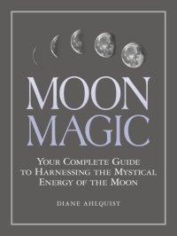 cover of the book Moon magic: your complete guide to harnessing the mystical energy of the moon