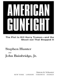 cover of the book American gunfight: the plot to kill Harry Truman-- and the shoot-out that stopped it