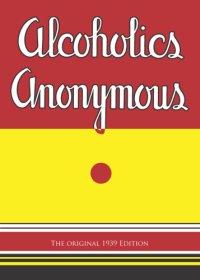 cover of the book Alcoholics anonymous: ''the big book'': the original 1939 edition