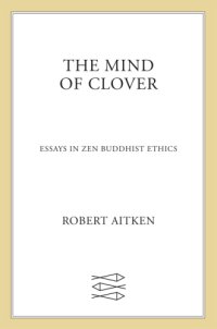 cover of the book The mind of clover: essays in Zen Buddhist ethics