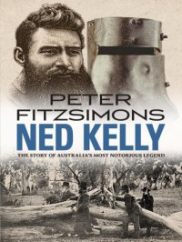 cover of the book Ned Kelly: the story of Australia's most notorious legend