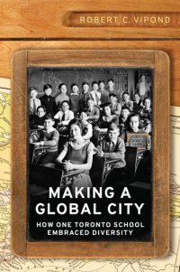 cover of the book Making a global city: how one Toronto school embraced diversity