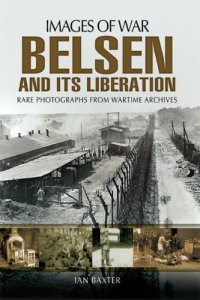 cover of the book Belsen and it's Liberation: Rare photographs from Wartime Archives