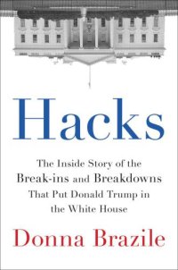 cover of the book Hacks: The Inside Story of the Break-ins and Breakdowns That Put Donald Trump in the White House