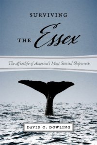 cover of the book Surviving the Essex: the afterlife of America's most storied shipwreck