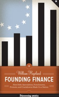 cover of the book Founding finance: how debt, speculation, foreclosures, protests, and crackdowns made us a nation