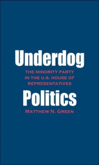 cover of the book Underdog politics: the minority party in the U.S. House of Representatives