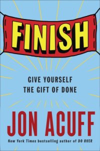 cover of the book Finish: give yourself the gift of done