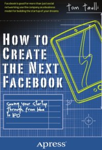 cover of the book How to Create the Next Facebook: Seeing Your Startup Through, from Idea to IPO