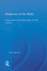 cover of the book Dialectics of the body: corporeality in the philosophy of T.W. Adorno