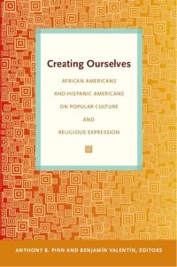 cover of the book Creating Ourselves: African Americans and Hispanic Americans on Popular Culture and Religious Expression