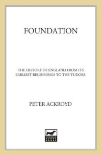 cover of the book Foundation: The History of England from Its Earliest Beginnings to the Tudors