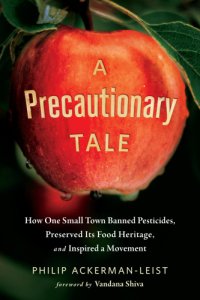 cover of the book A precautionary tale: the story of how one small town banned pesticides, preserved its food heritage, and inspired a movement