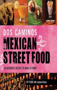 cover of the book Dos Caminos Mexican Street Food: 120 Authentic Recipes to Make at Home