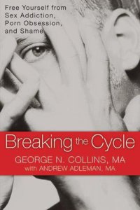 cover of the book Breaking the Cycle: Free Yourself From Sex Addiction, Porn Obsession, and Shame