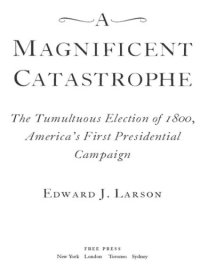 cover of the book A magnificent catastrophe: the tumultuous election of 1800, America's first presidential campaign