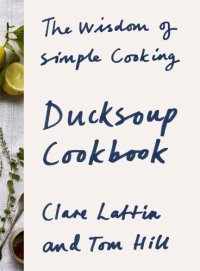 cover of the book Ducksoup cookbook: the wisdom of simple cooking