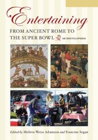 cover of the book Entertaining from Ancient Rome to the Super Bowl [2 volumes]: An Encyclopedia