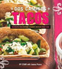 cover of the book Dos Caminos Tacos: 100 Recipes for Everyone's Favorite Mexican Street Food