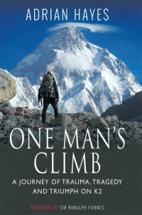 cover of the book One Man's Climb: a Journey of Trauma, Tragedy and Triumph on K2