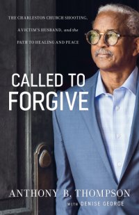 cover of the book Called to forgive: the charleston church shooting, a victim's husband, and the path to healing and peace