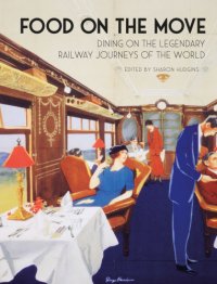 cover of the book Food on the move: dining on the legendary railway journeys of the world