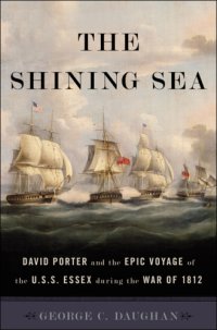 cover of the book The shining sea: David Porter and the epic voyage of the U.S.S. Essex during the War of 1812