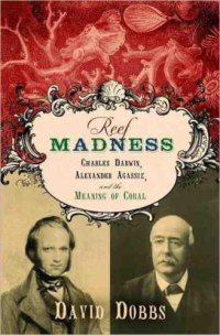 cover of the book Reef Madness: Charles Darwin, Alexander Agassiz, and the Meaning of Coral