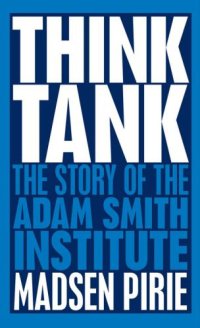 cover of the book Think Tank: the Story of the Adam Smith Institute